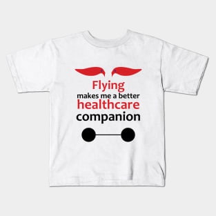 Flying makes me a better healthcare companion Kids T-Shirt